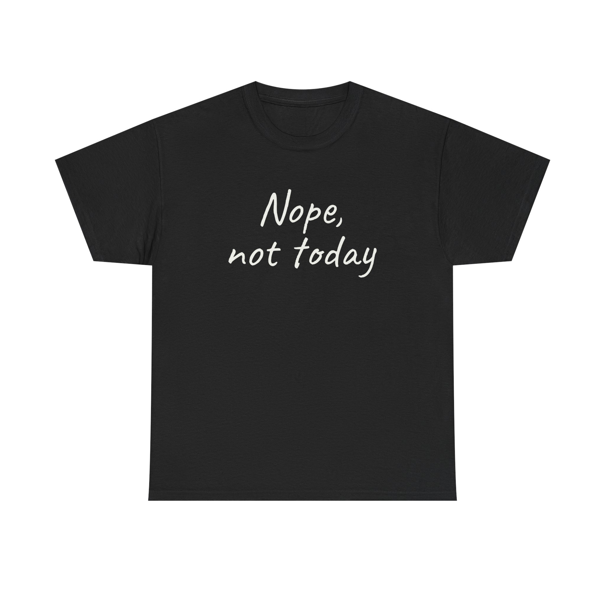 Nope, Not Today Shirt | Funny Sarcastic Tee | Gift for Introverts - White Text - T-Shirt