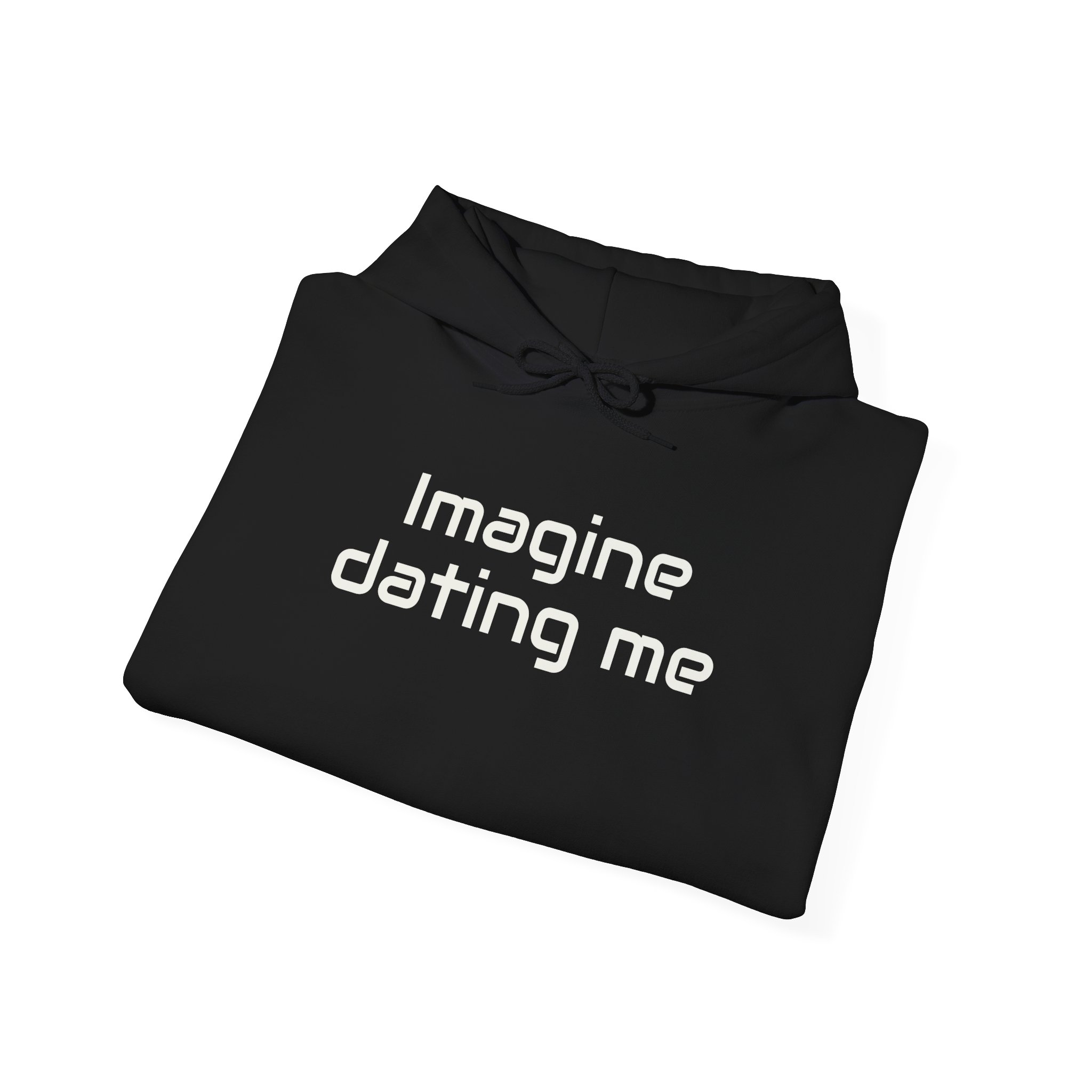 Imagine Dating Me Hoodie | Funny Sarcastic Hoodie | Gift for Gen Z - White Text - Hoodie - Image 4