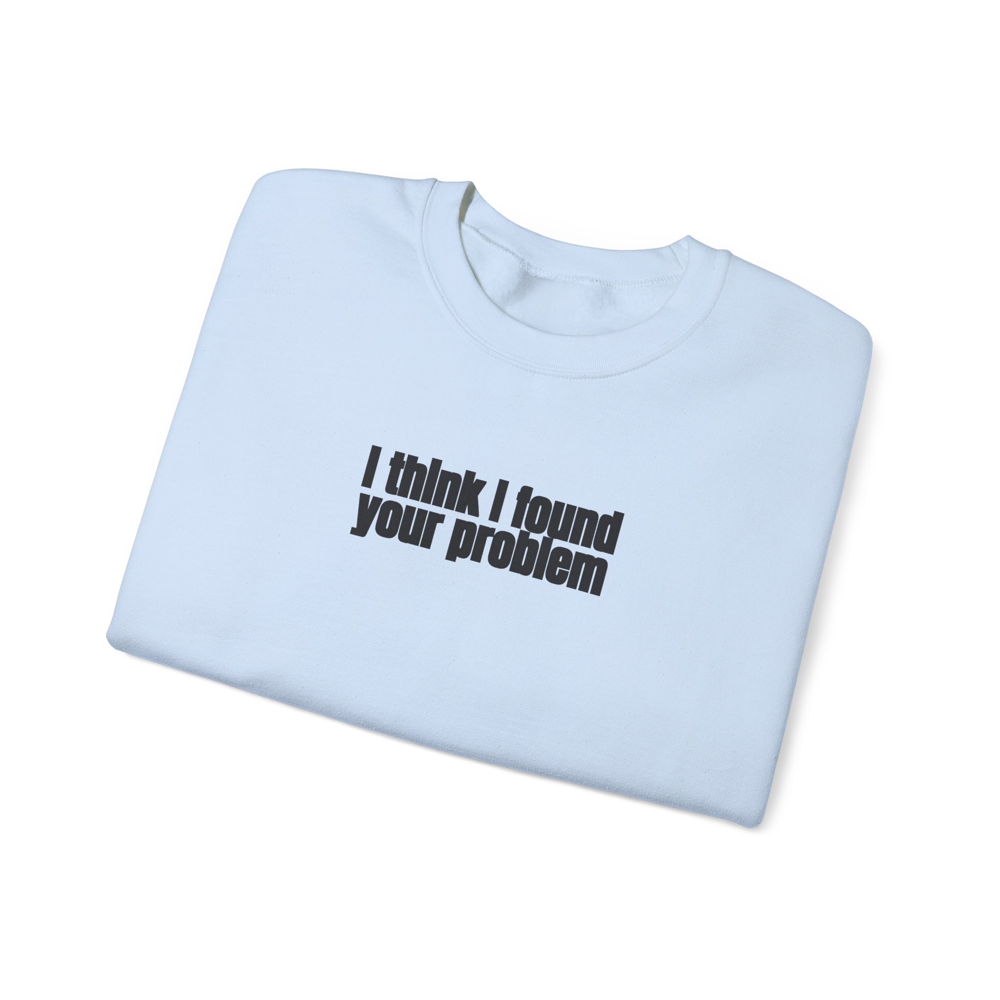 I Think I Found Your Problem Sweatshirt | Funny Sarcastic Sweatshirt | Gift for IT - Black Text - Sweatshirt - Image 11