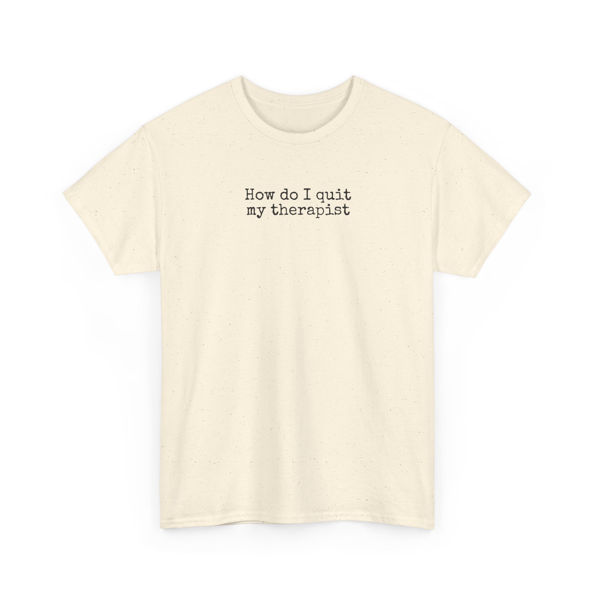 How Do I Quit My Therapist Shirt | Funny Sarcastic Tee | Gift for Introvert - Black Text - T-Shirt - Image 7