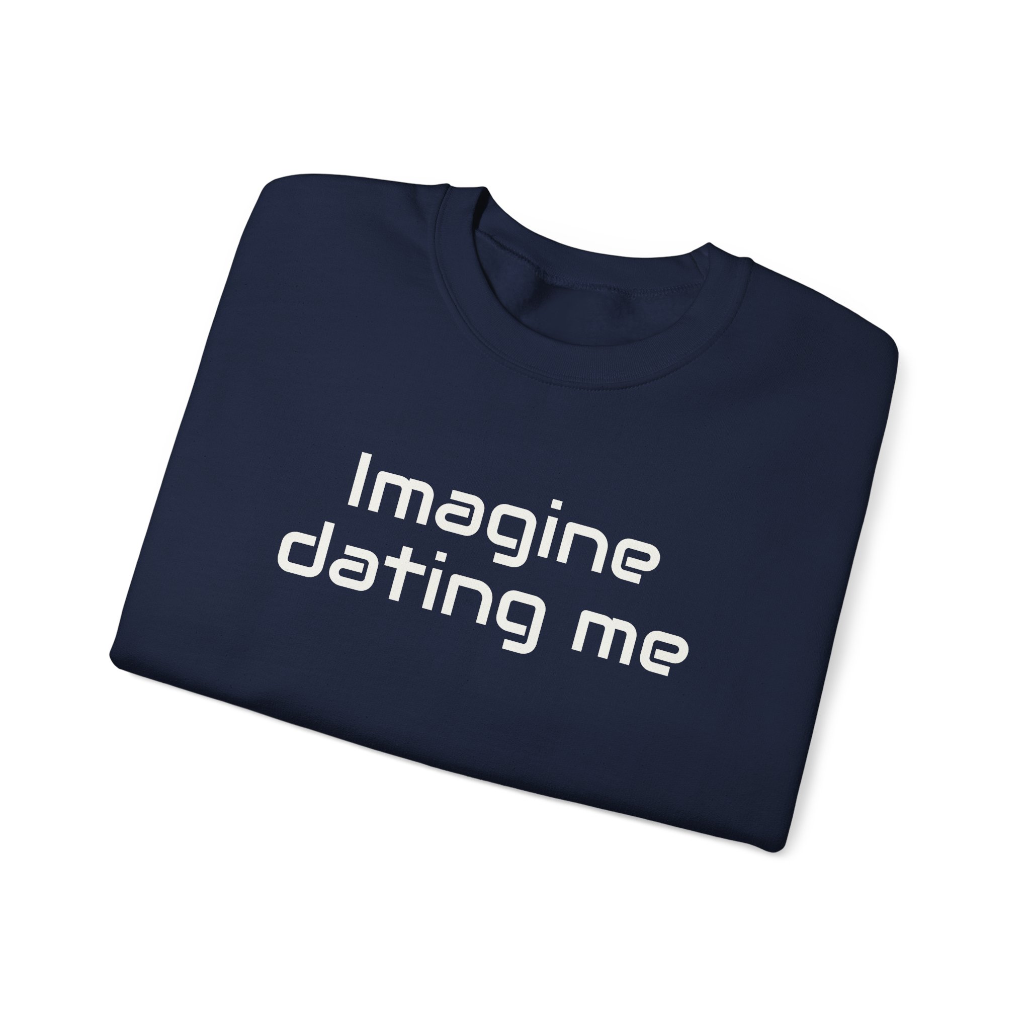 Imagine Dating Me Sweatshirt | Funny Sarcastic Sweatshirt | Gift for Gen Z - White Text - Sweatshirt - Image 19