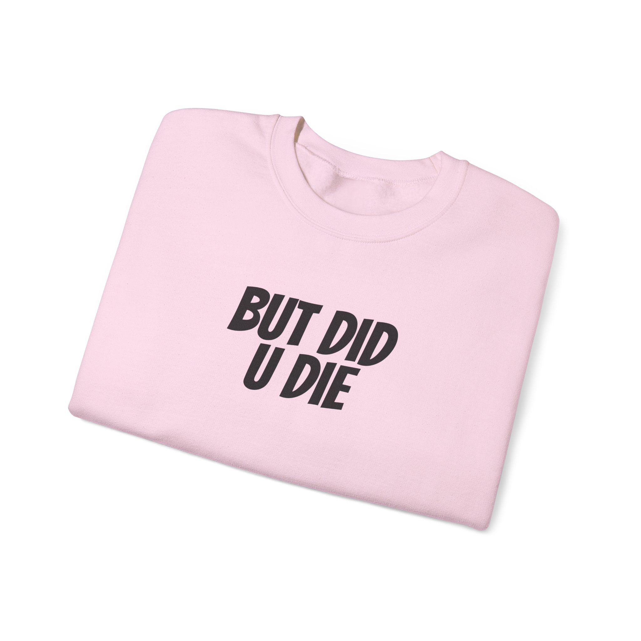 But Did U Die Sweatshirt | Sarcastic Sweatshirt | Funny Gift for Sarcastic Friend - Black Text - Sweatshirt - Image 15