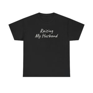 Raising My Husband Shirt | Funny Sarcastic Tee | Gift for Wife - White Text - T-Shirt