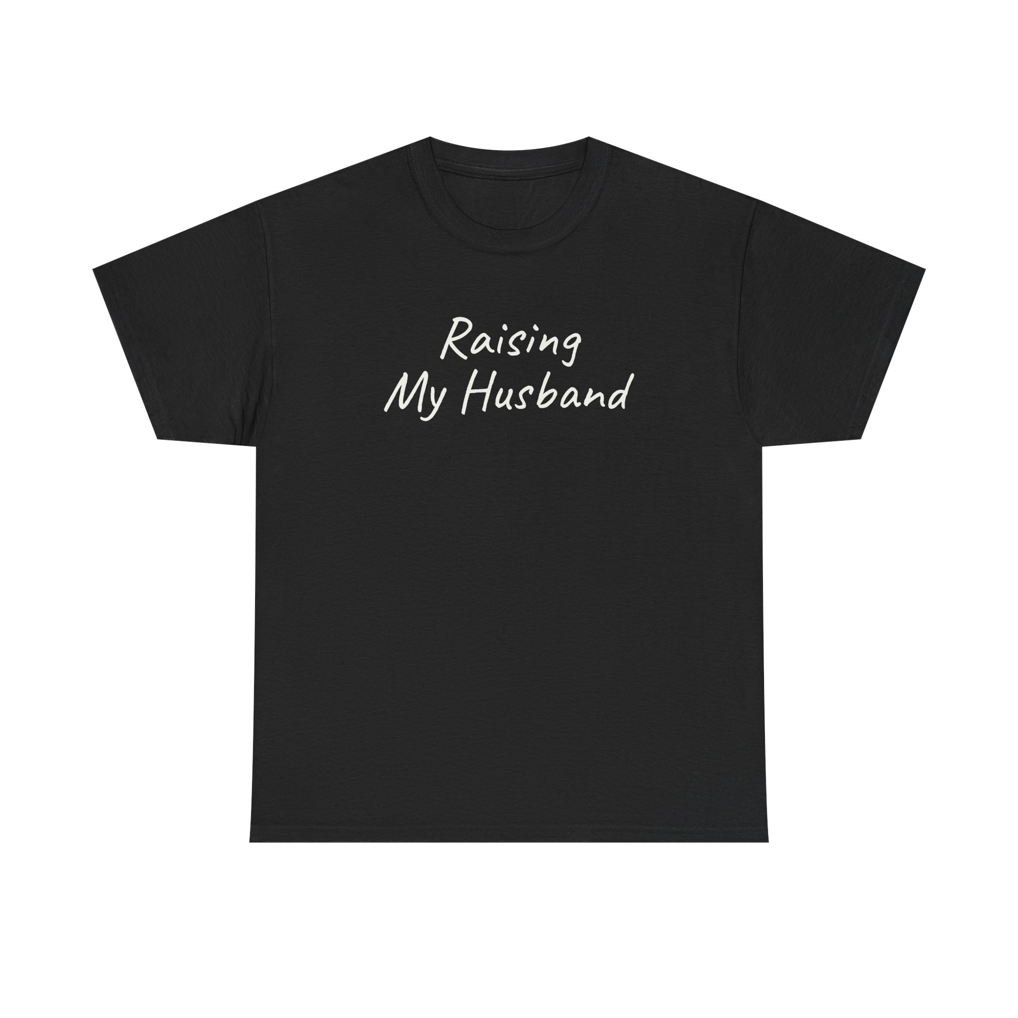 Raising My Husband Shirt | Funny Sarcastic Tee | Gift for Wife - White Text - T-Shirt