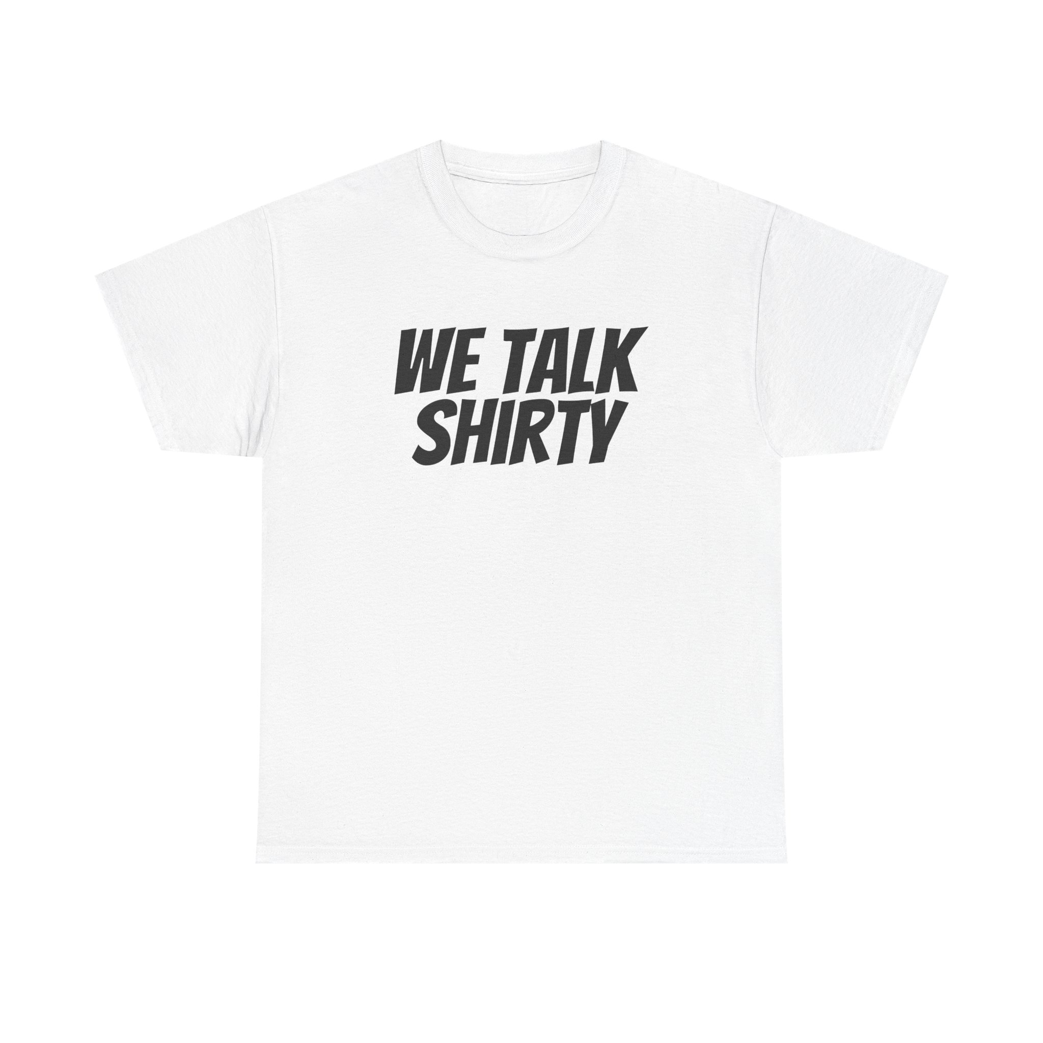 We Talk Shirty Shirt | Funny Sarcastic Tee | Gift for Humor Lovers - Black Text - T-Shirt