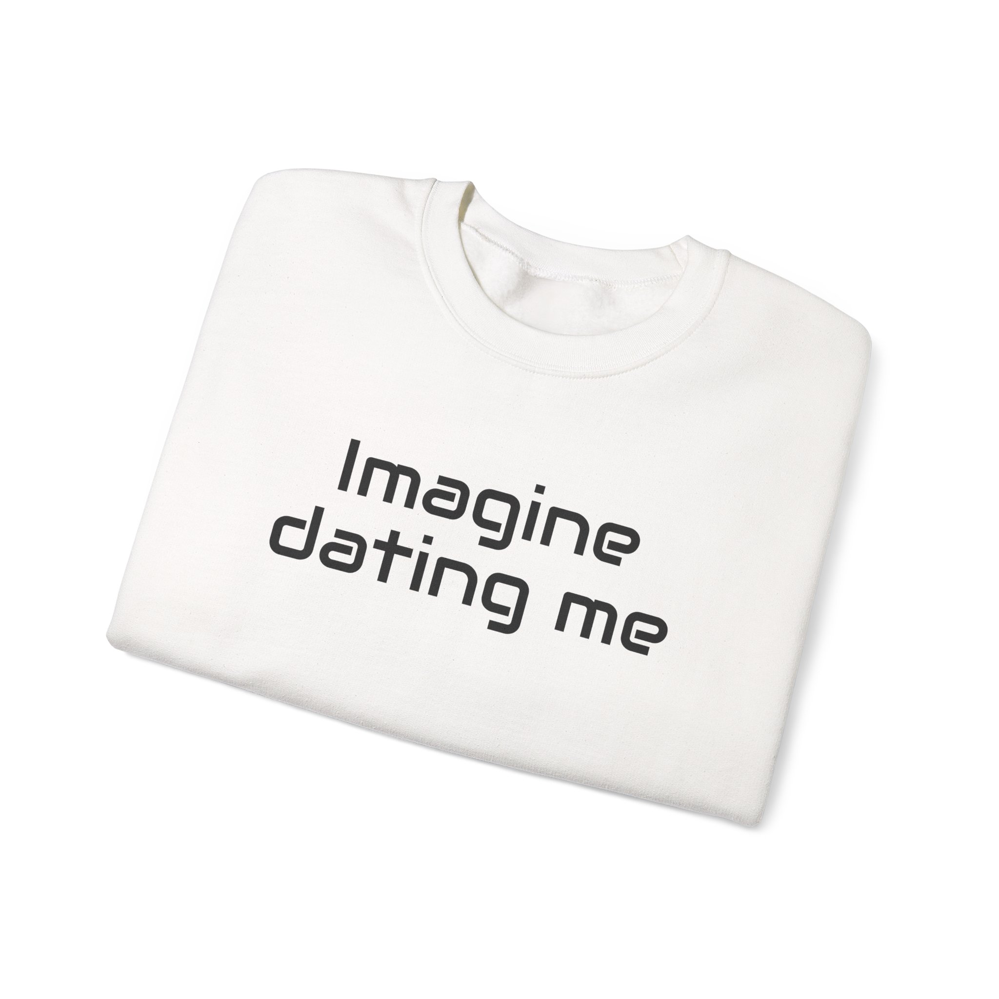 Imagine Dating Me Sweatshirt | Funny Sarcastic Sweatshirt | Gift for Gen Z - Black Text - Sweatshirt - Image 3