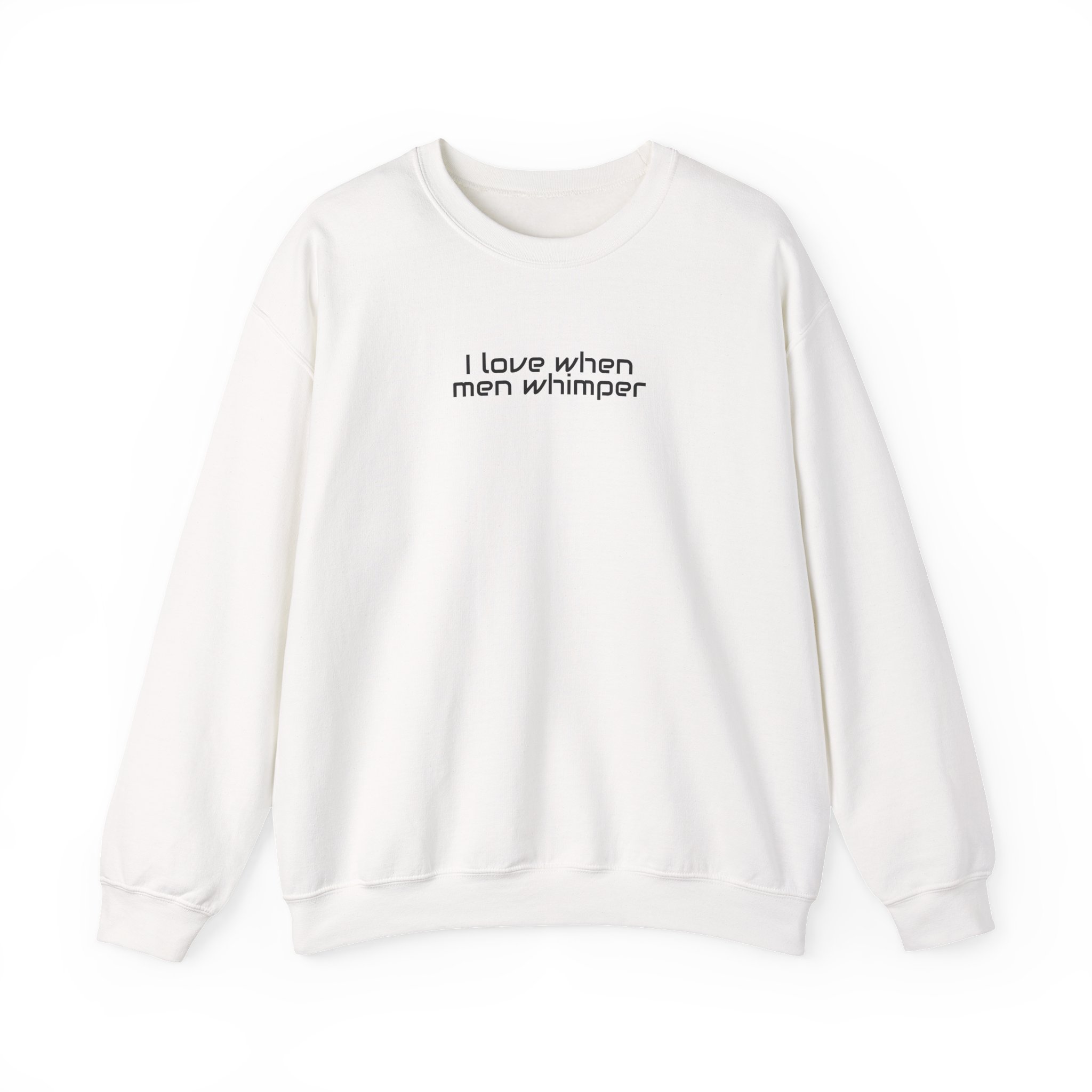 I Love When Men Whimper Sweatshirt | Sarcastic Sweatshirt | Gift for Internet Bestie - Black Text - Sweatshirt