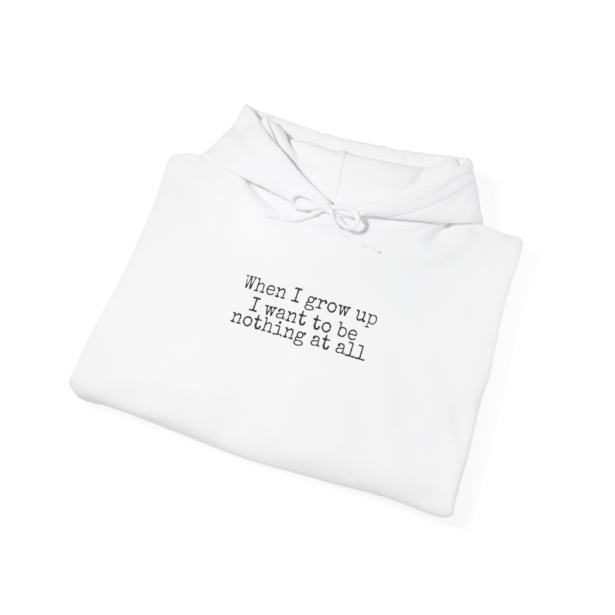 When I Grow Up I Want To Be Nothing At All Hoodie | Funny Hoodie | Gift For Nih - Black Text - Hoodie - Image 4