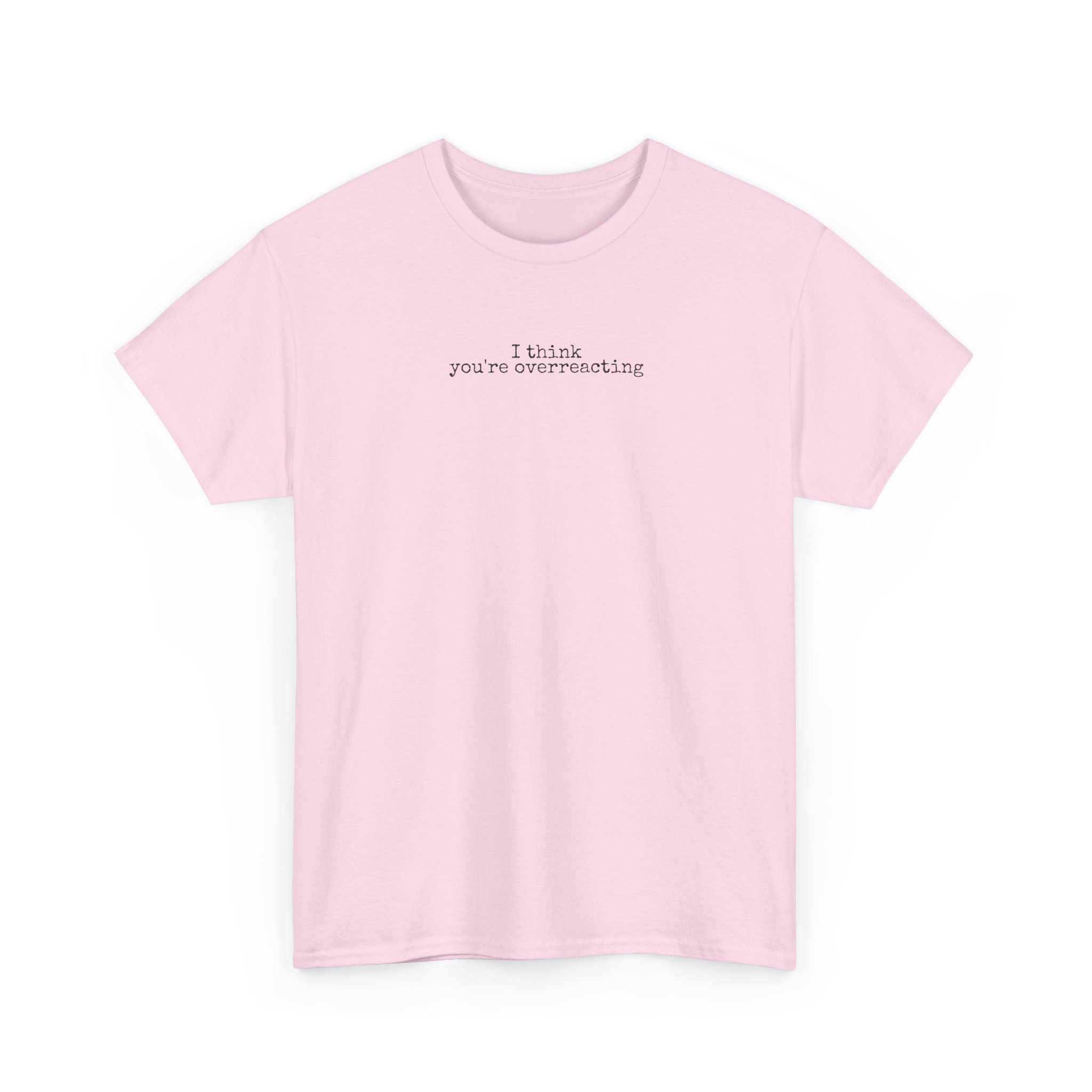 I Think You're Overreacting Shirt | Sarcastic Tee | Gift for Friend - Black Text - T-Shirt - Image 11