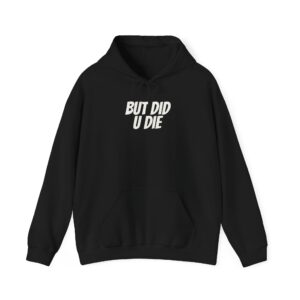 But Did U Die Hoodie | Sarcastic Hoodie | Funny Gift for Sarcastic Friend - White Text - Hoodie