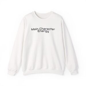 Main Character Energy Sweatshirt | Bold Sarcastic Sweatshirt | Gift for Gen Z - Black Text - Sweatshirt