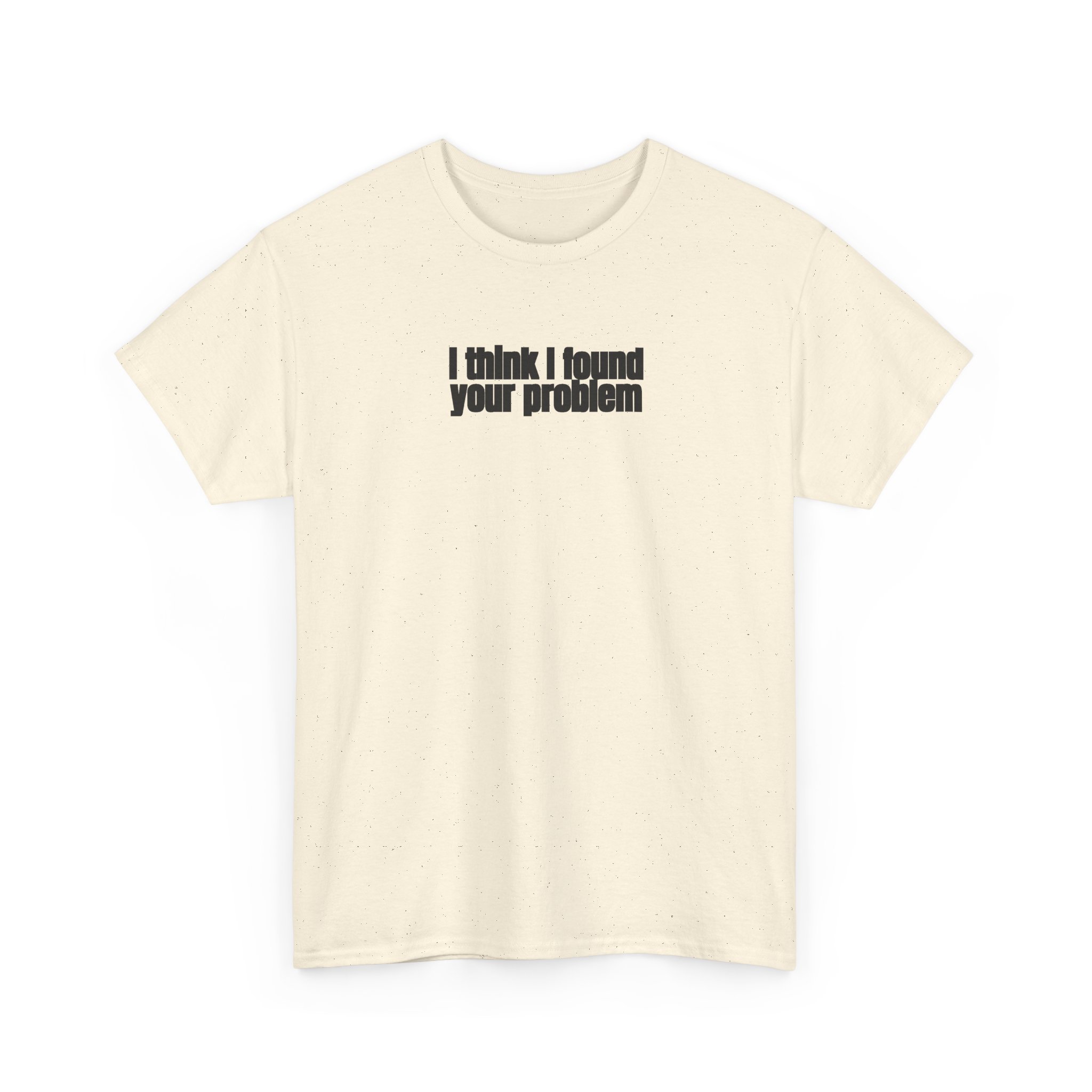 I Think I Found Your Problem Shirt | Funny Sarcastic Tee | Gift for IT - Black Text - T-Shirt - Image 7