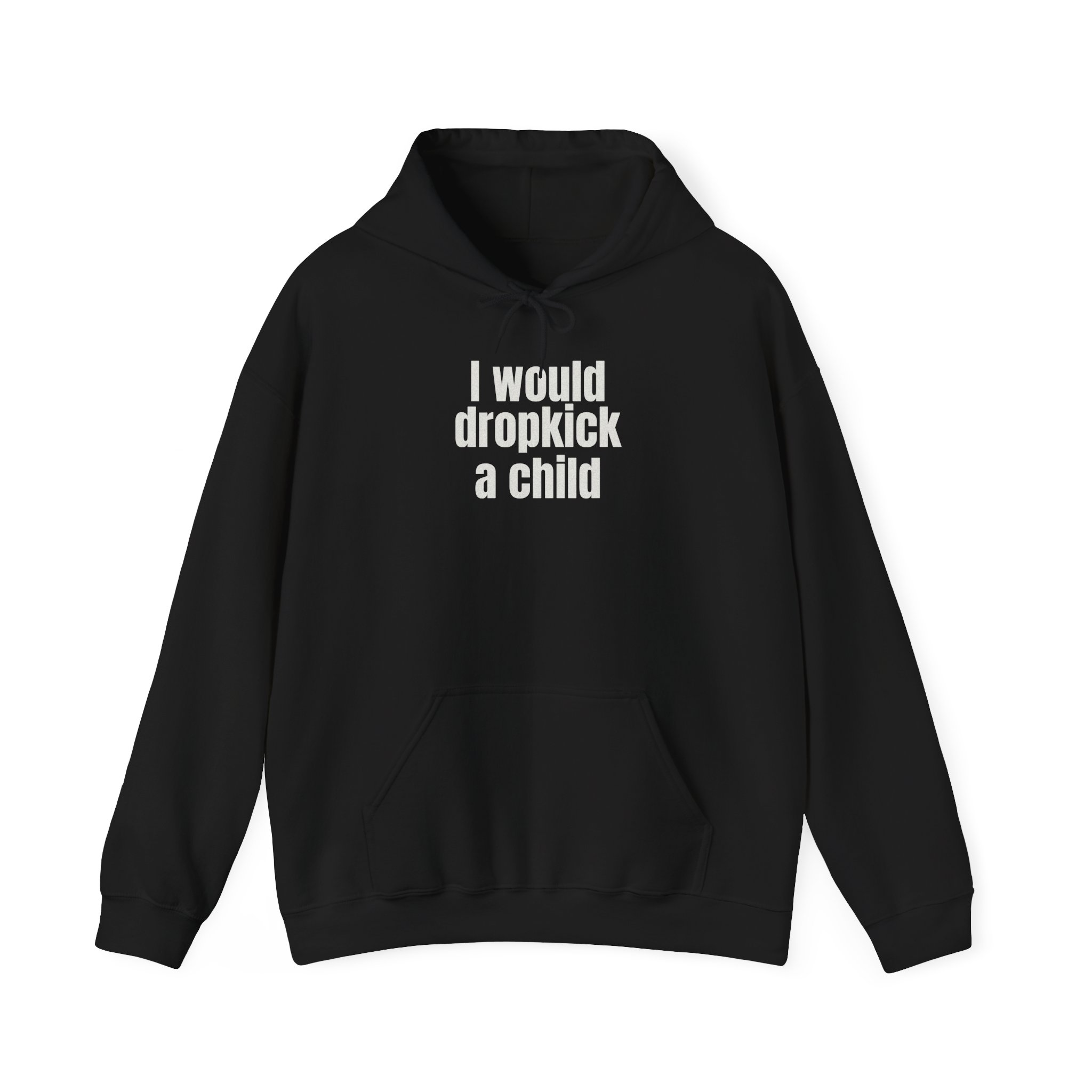 I Would Dropkick A Child Hoodie | Edgy Sarcastic Hoodie | Gift For Friend - White Text - Hoodie