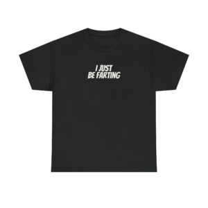 I Just Be Farting Shirt | Funny Sarcastic Tee | Gift for Gen Z - White Text - T-Shirt