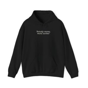Nobody Cares Work Harder Hoodie | Bold Hoodie | Gift for Hustlers - White Text - Hoodie