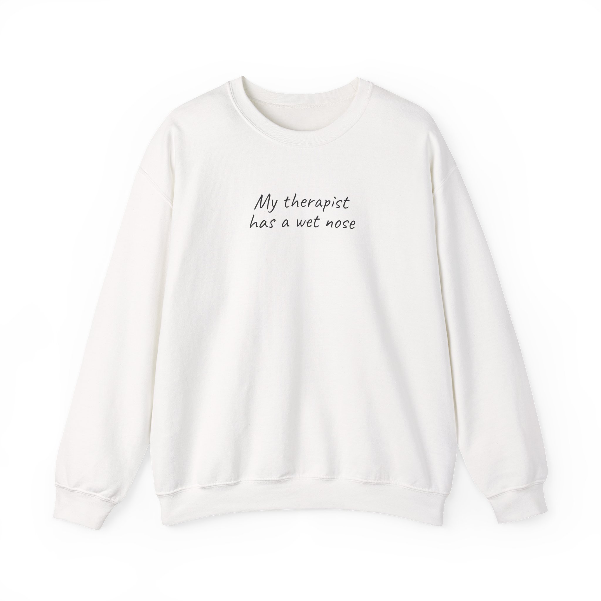 My Therapist Has A Wet Nose Sweatshirt | Funny Sweatshirt | Gift For Pet Owner - Black Text - Sweatshirt