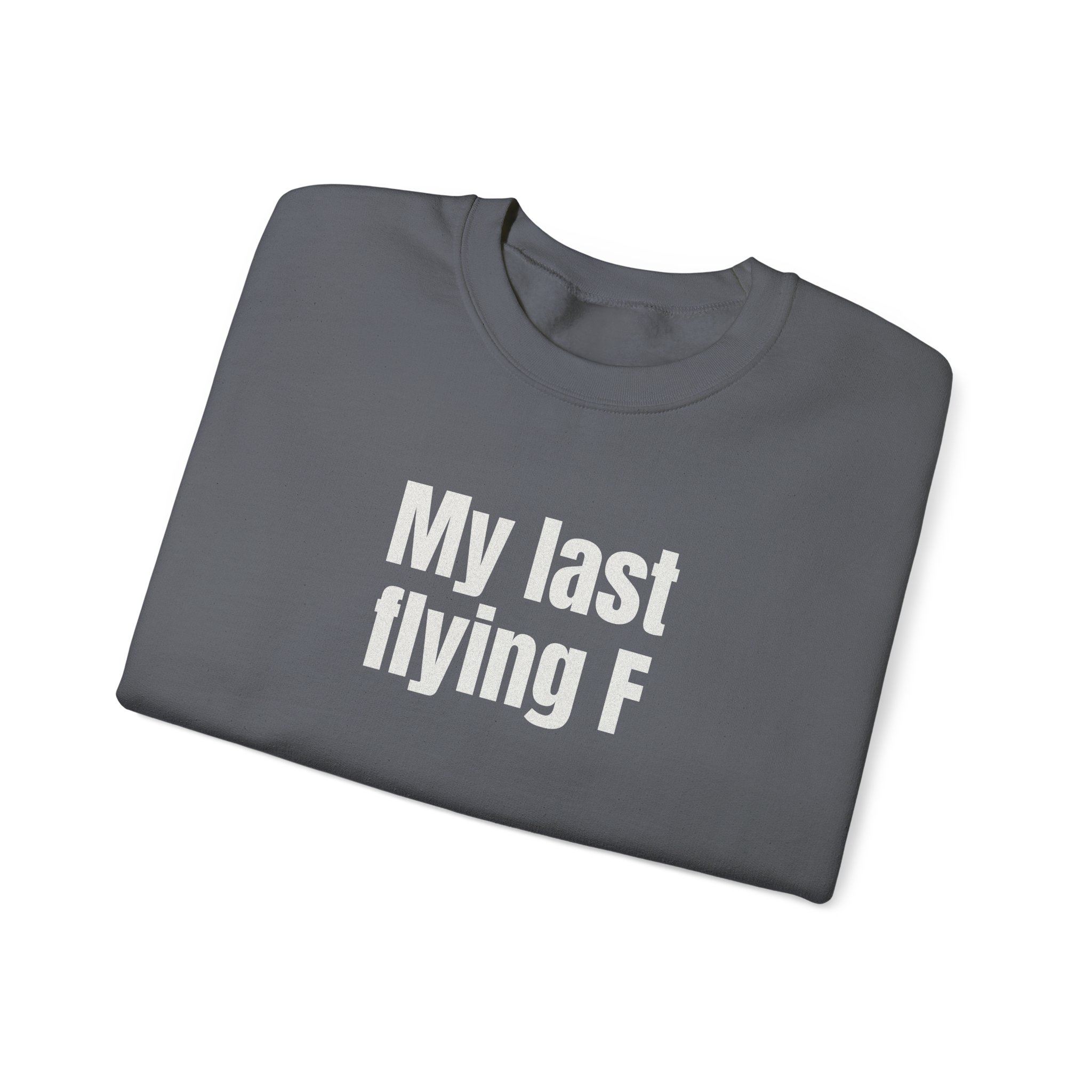 My Last Flying F Sweatshirt | Sarcastic Sweatshirt | Gift for Sarcastic Adults - White Text - Sweatshirt - Image 15