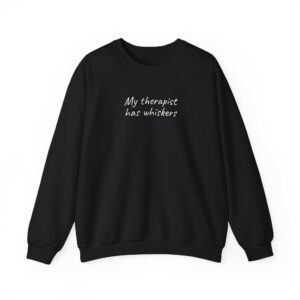 My Therapist Has Whiskers Sweatshirt | Funny Sarcastic Sweatshirt | Gift for Pet Mom - White Text - Sweatshirt