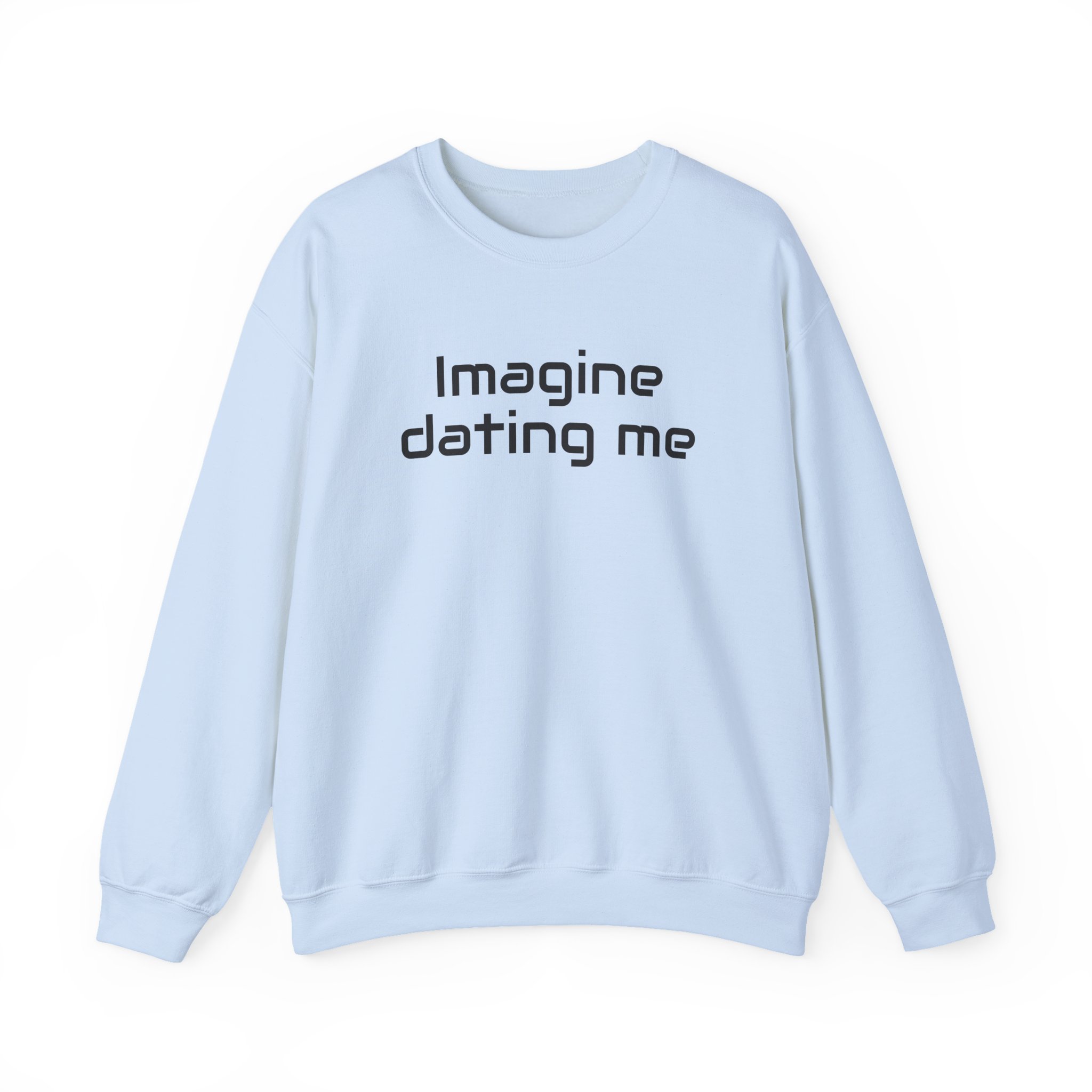 Imagine Dating Me Sweatshirt | Funny Sarcastic Sweatshirt | Gift for Gen Z - Black Text - Sweatshirt - Image 9