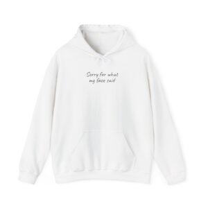 Sorry For What My Face Said Hoodie | Sassy Hoodie | Gift for Sarcastic Friend - Black Text - Hoodie