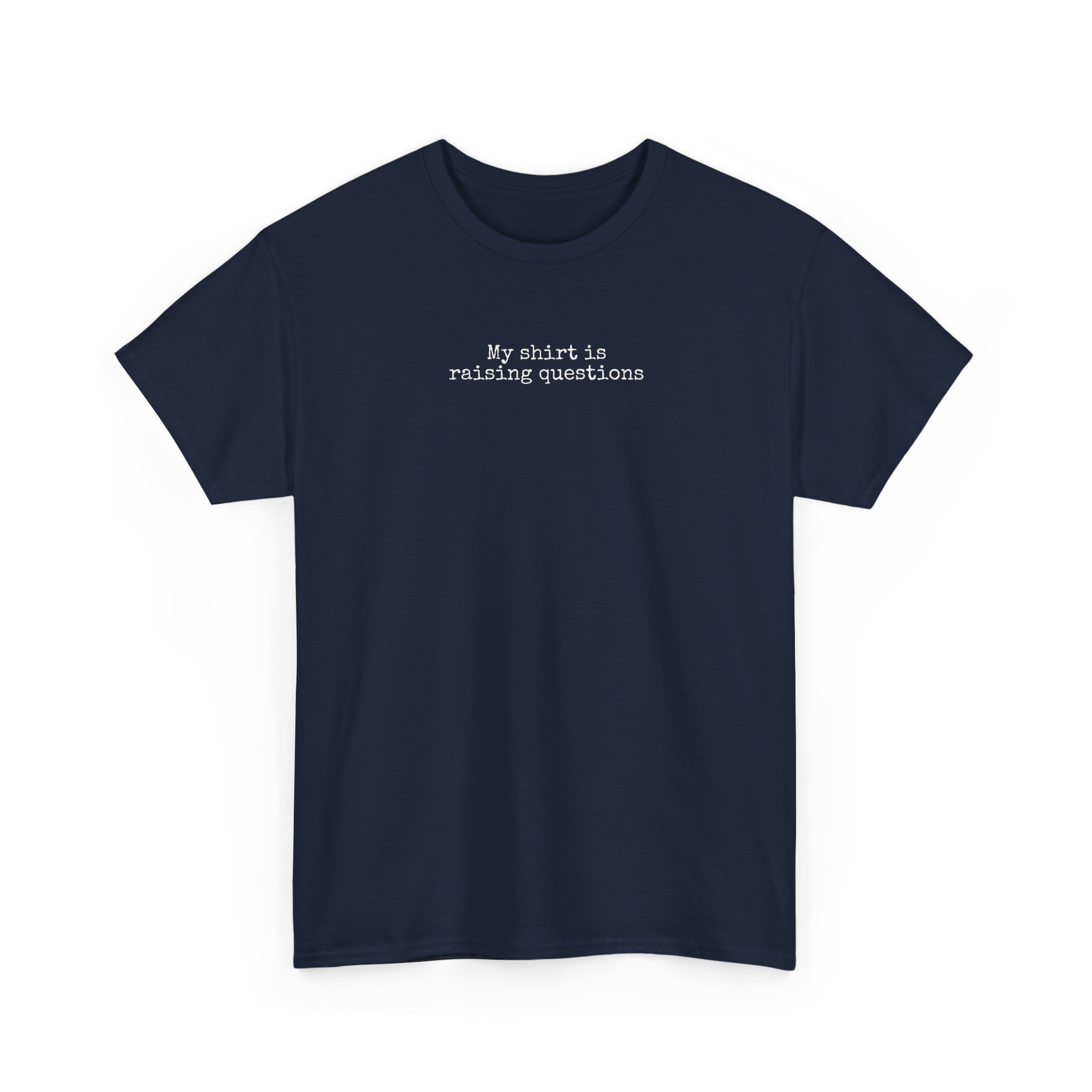 My Shirt Is Raising Questions | Funny Sarcastic Tee | Gift for Humor Lover - White Text - T-Shirt - Image 15