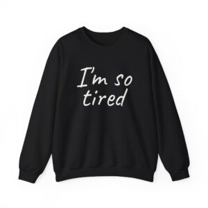 I'm So Tired Sweatshirt | Funny Sarcastic Sweatshirt | Gift for Everyone - White Text - Sweatshirt