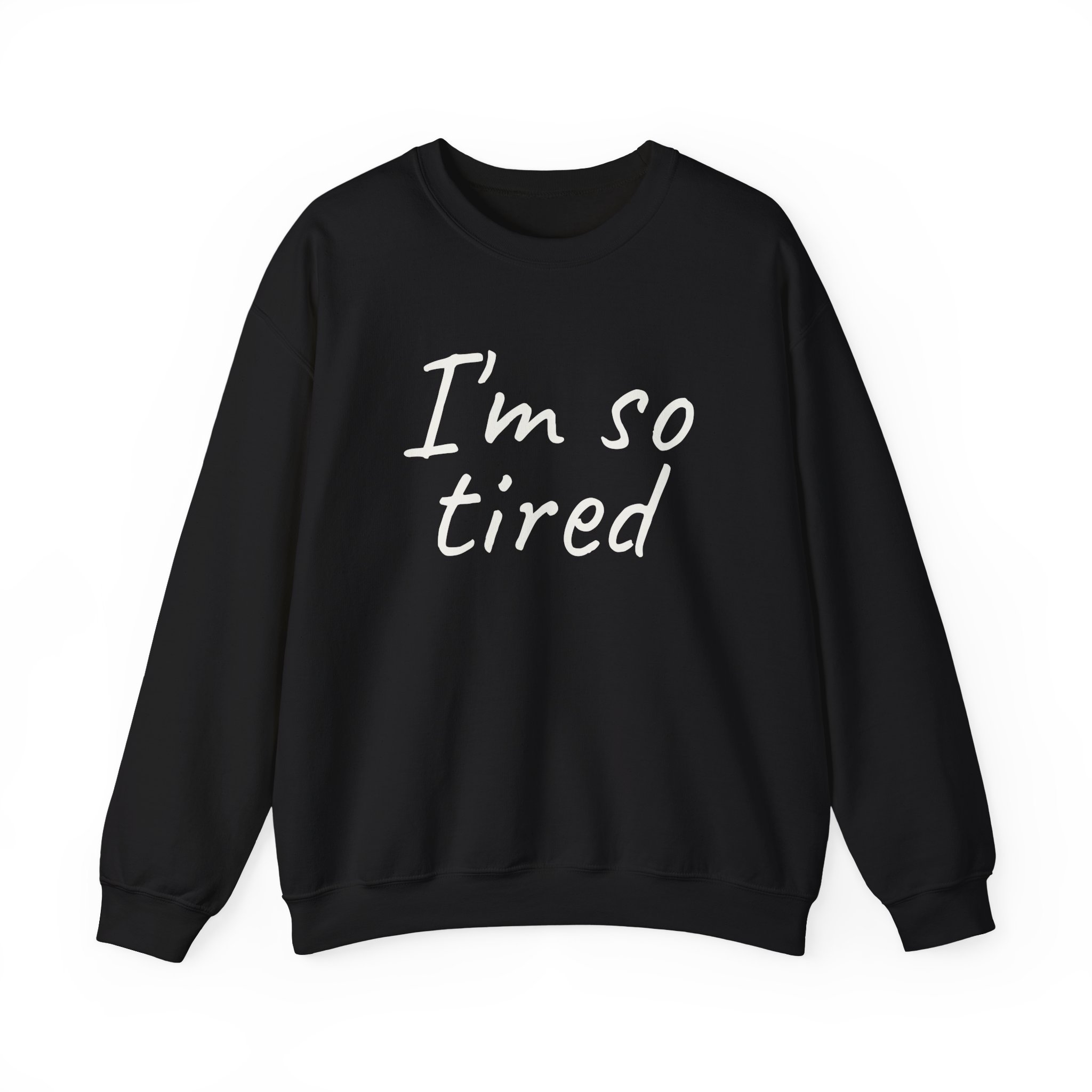 I'm So Tired Sweatshirt | Funny Sarcastic Sweatshirt | Gift for Everyone - White Text - Sweatshirt