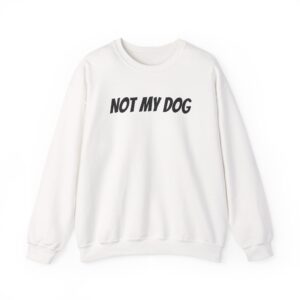 Not My Dog Sweatshirt | Funny Sarcastic Sweatshirt | Gift for Dog Owner - Black Text - Sweatshirt