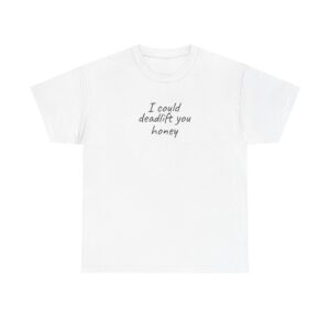 I Could Deadlift You Honey Shirt | Funny Gym Tee | Gift for Gym Couple - Black Text - T-Shirt