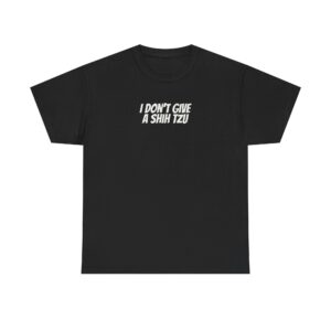 I Don't Give A Shih Tzu Shirt | Funny Dog Tee | Gift for Dog Mom - White Text - T-Shirt