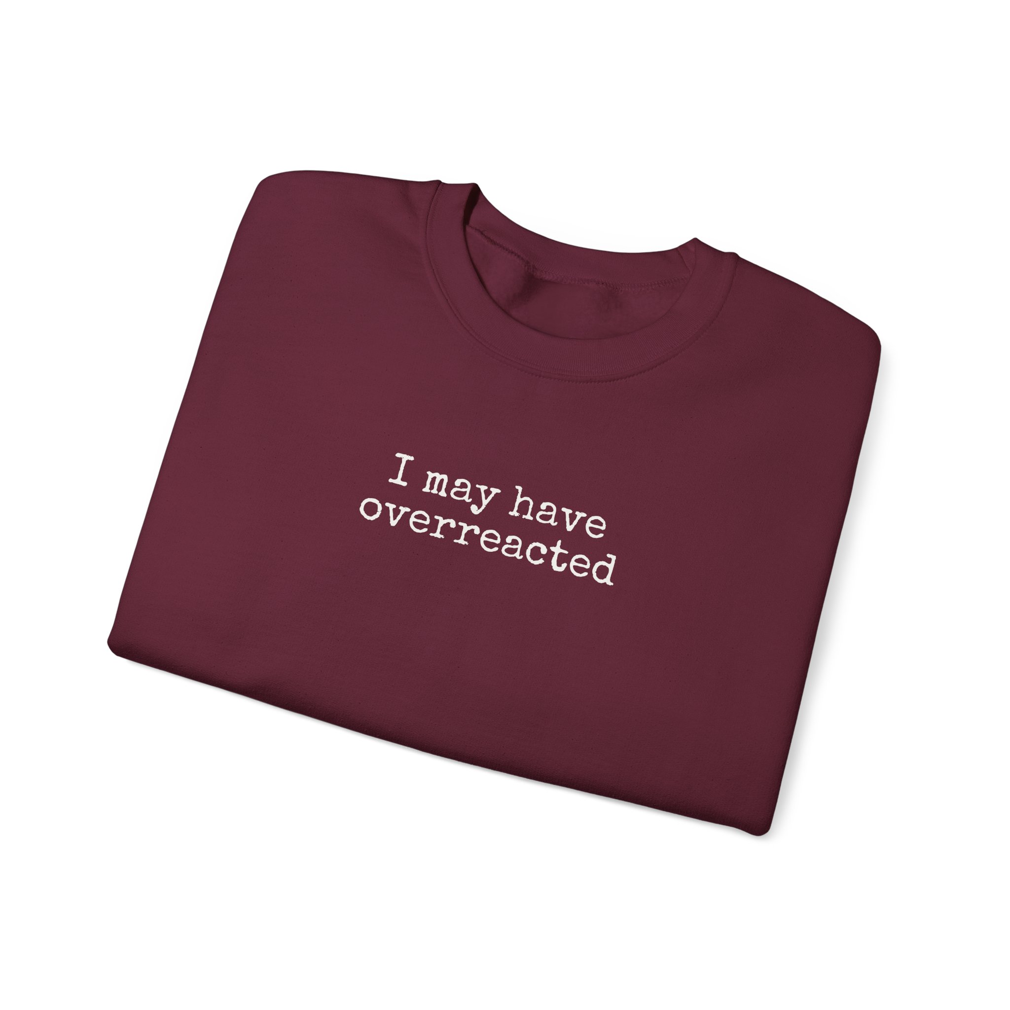 I May Have Overreacted Sweatshirt | Funny Sarcastic Sweatshirt | Gift for Friend - White Text - Sweatshirt - Image 7