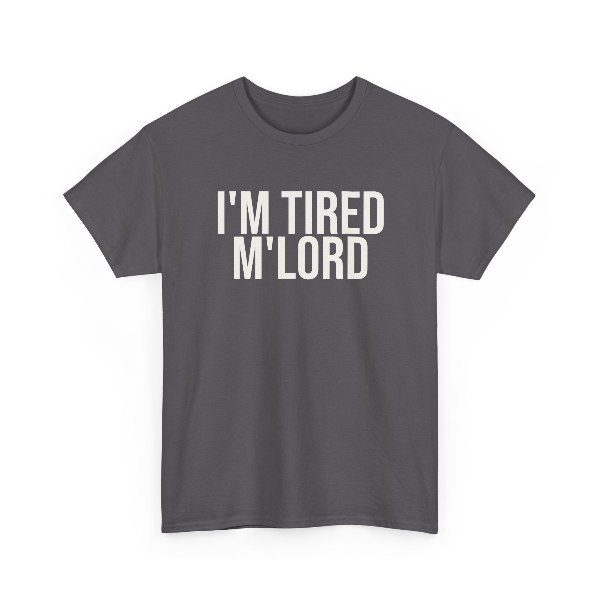 I'm Tired M'lord Shirt | Funny Sarcastic Tee | Gift for Fantasy Fan - White Text - T-Shirt - Image 11