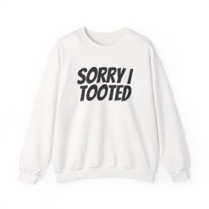 Sorry I Tooted Sweatshirt | Funny Sarcastic Sweatshirt | Gift for Prankster - Black Text - Sweatshirt