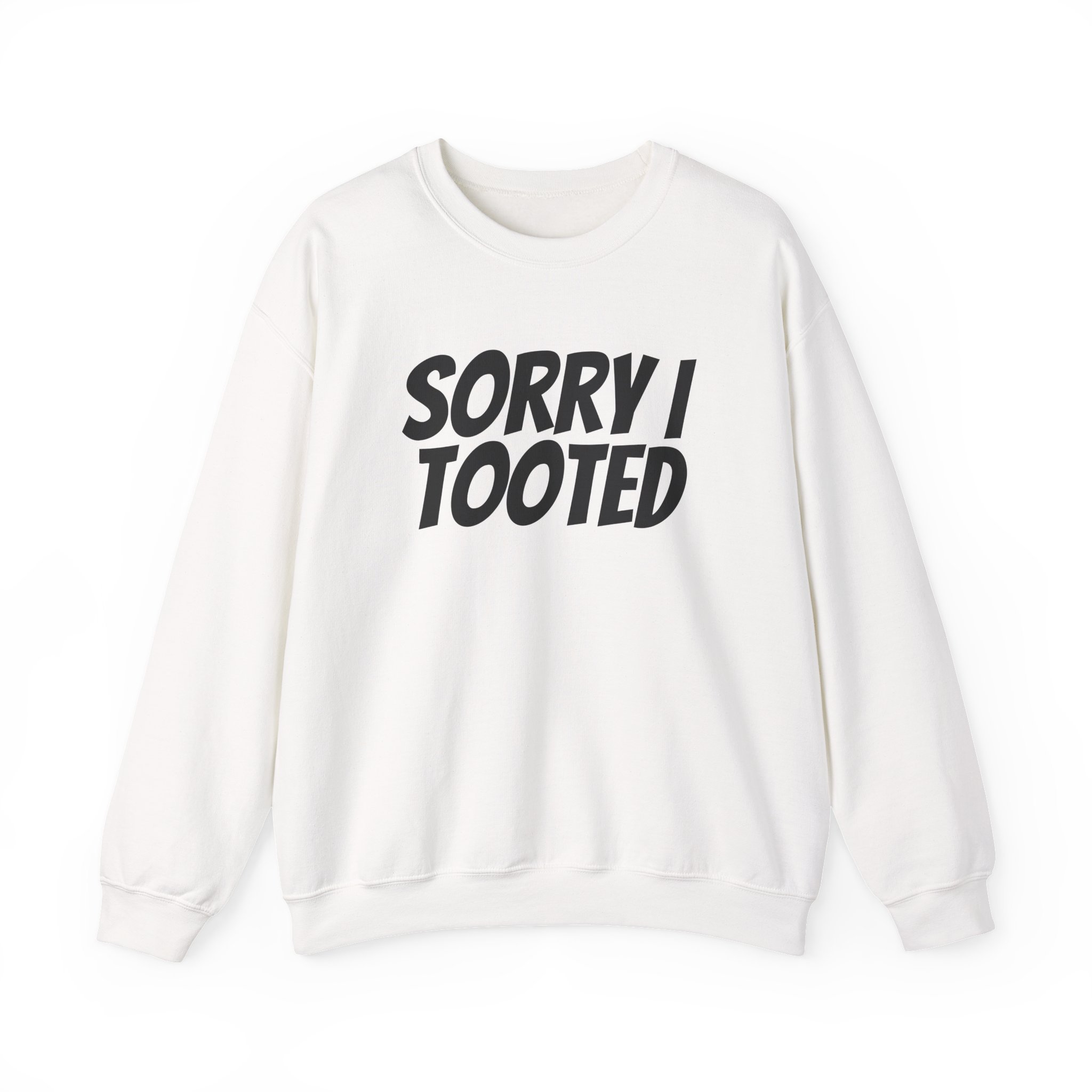 Sorry I Tooted Sweatshirt | Funny Sarcastic Sweatshirt | Gift for Prankster - Black Text - Sweatshirt