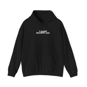 I Could Deadlift You Hoodie | Funny Gym Hoodie | Gift for Gym Bros - White Text - Hoodie