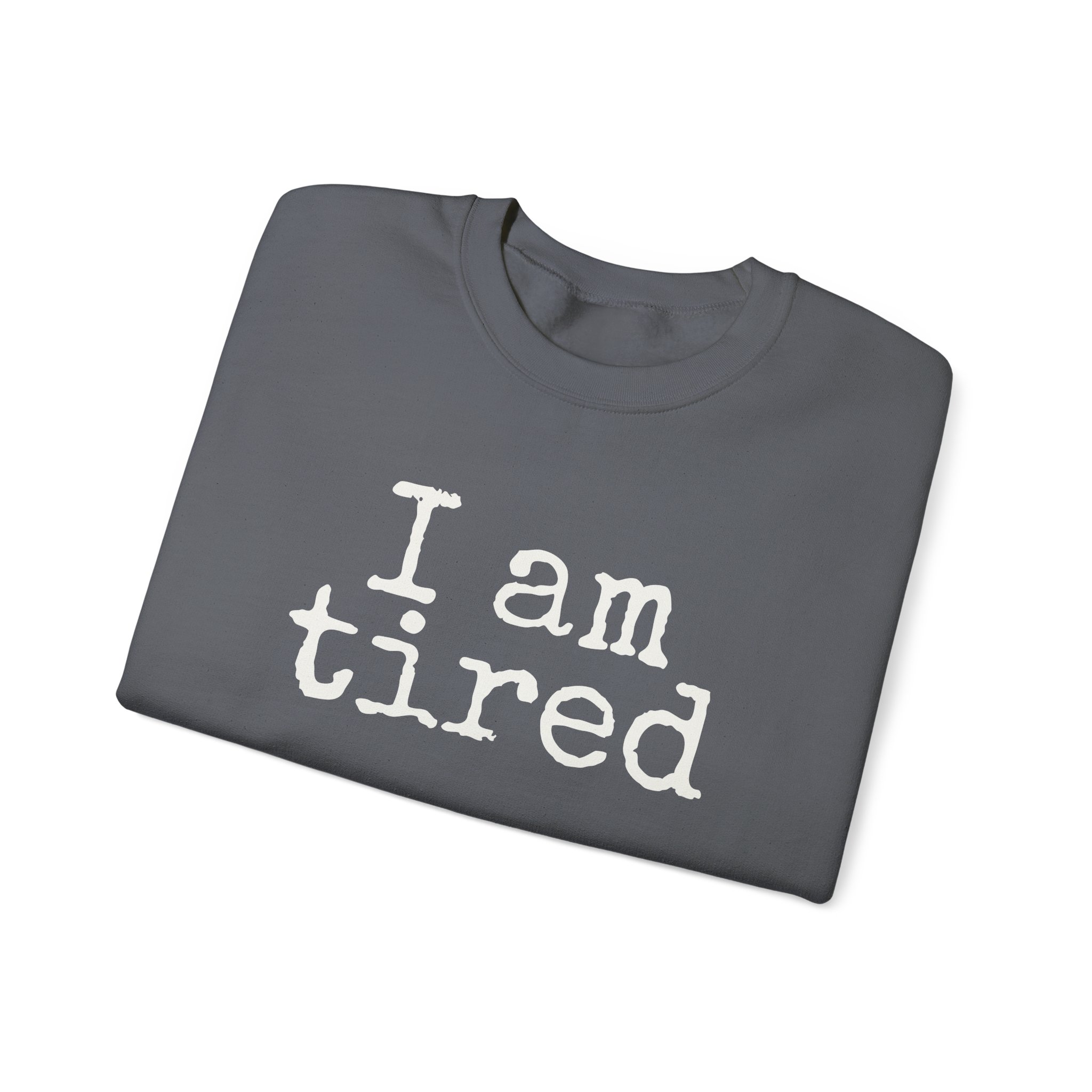 I Am Tired Sweatshirt | Funny Sarcastic Sweatshirt | Gift for Introvert - White Text - Sweatshirt - Image 15