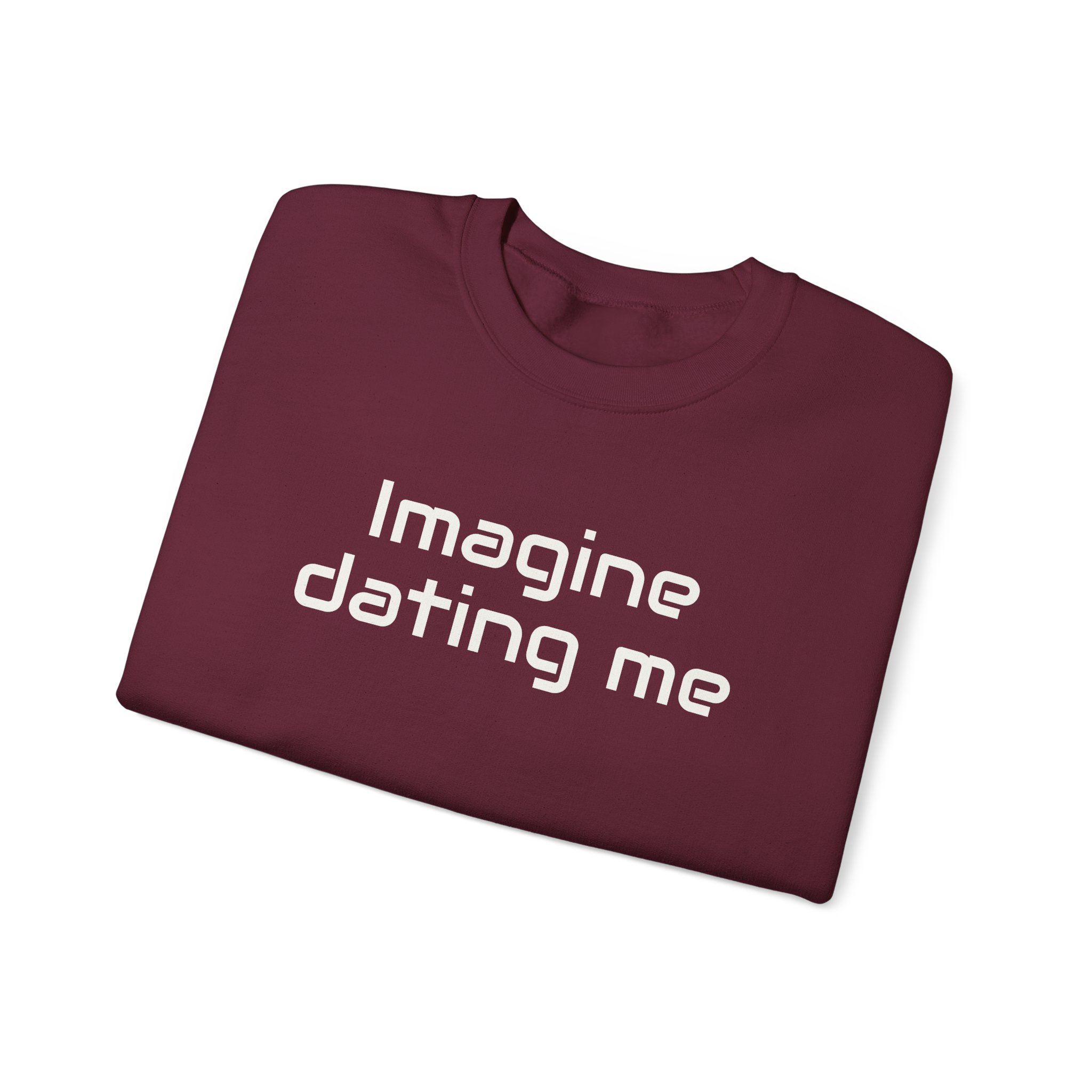 Imagine Dating Me Sweatshirt | Funny Sarcastic Sweatshirt | Gift for Gen Z - White Text - Sweatshirt - Image 7