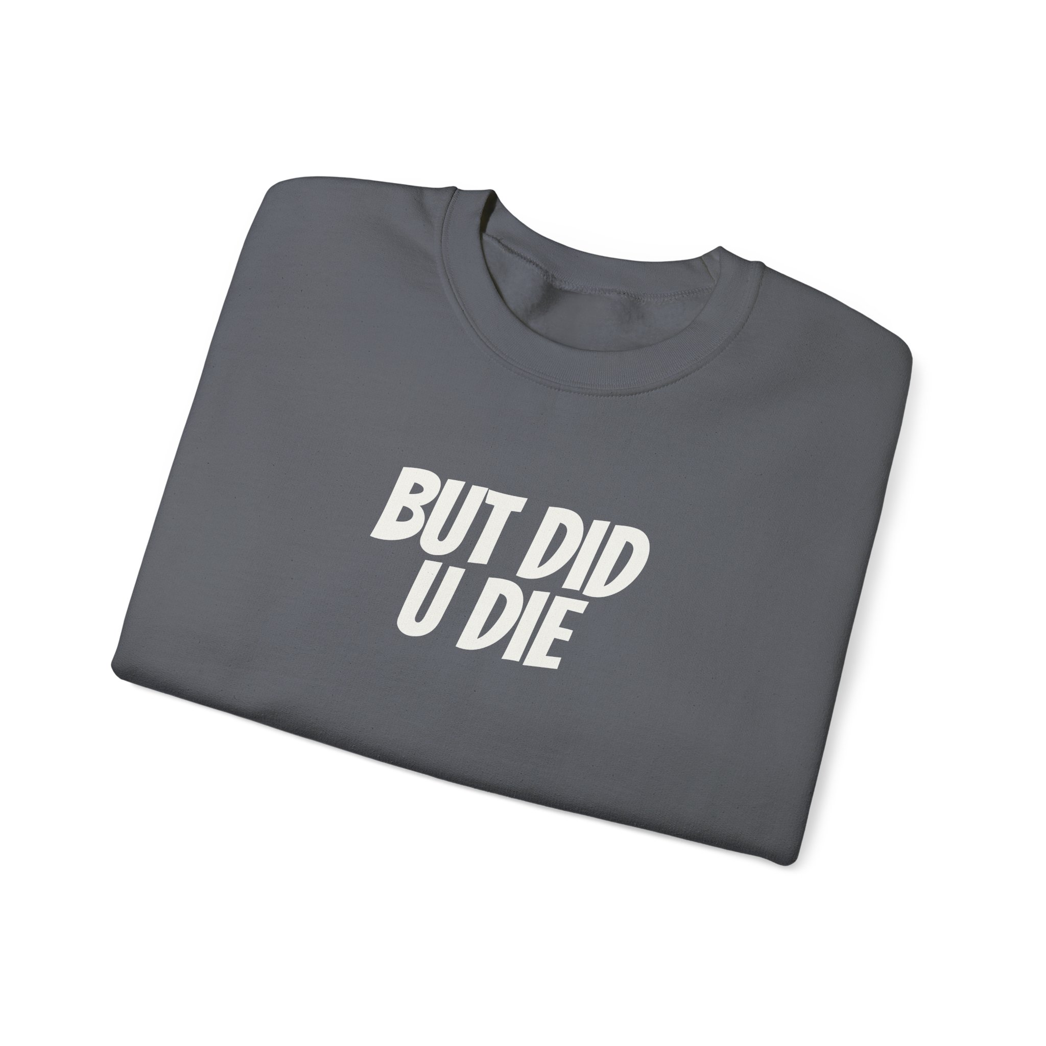 But Did U Die Sweatshirt | Sarcastic Sweatshirt | Funny Gift for Sarcastic Friend - White Text - Sweatshirt - Image 15