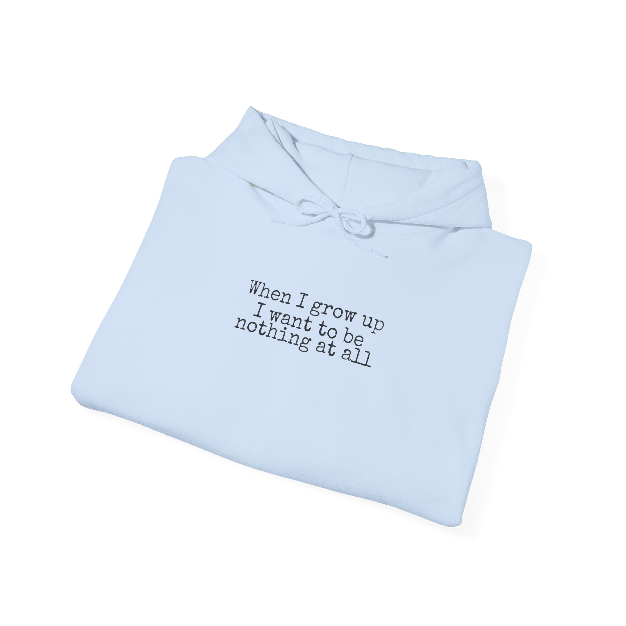 When I Grow Up I Want To Be Nothing At All Hoodie | Funny Hoodie | Gift For Nih - Black Text - Hoodie - Image 12