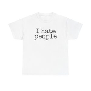 I Hate People Shirt | Funny Sarcastic Tee | Gift for Introvert - Black Text - T-Shirt