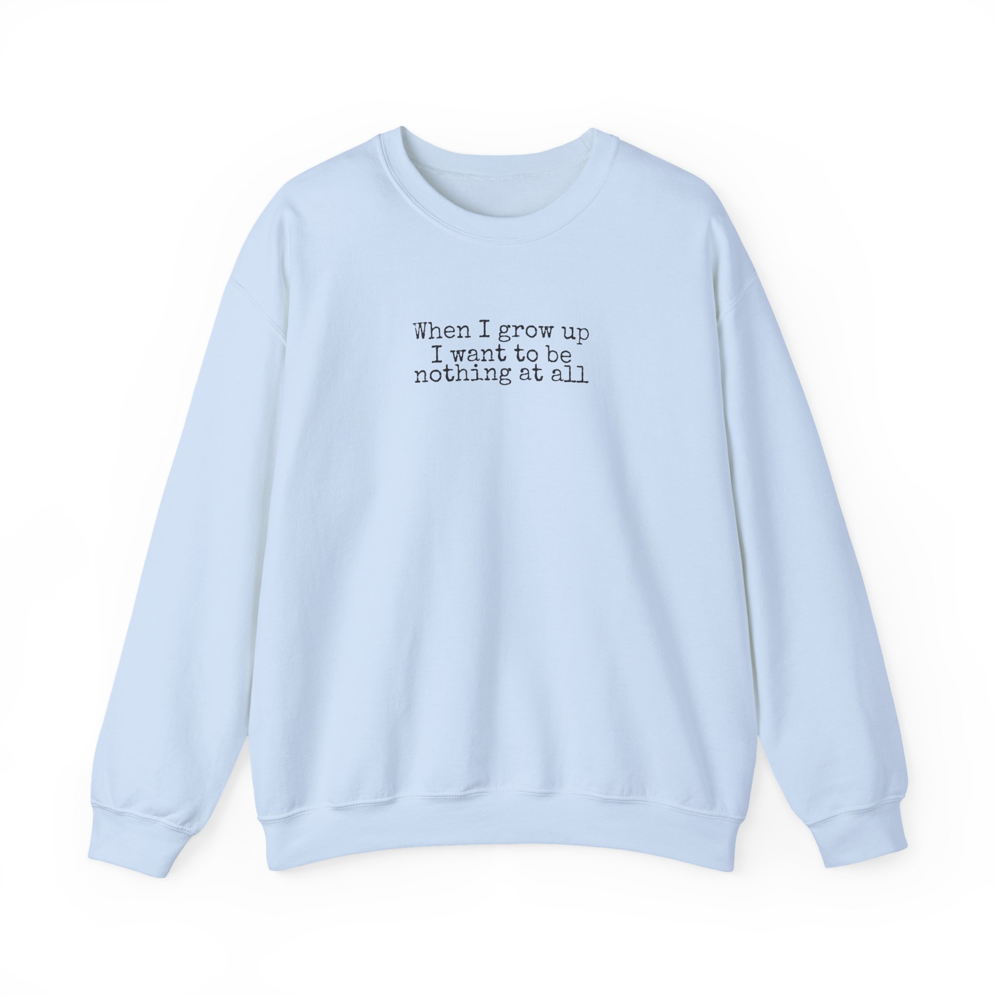 When I Grow Up I Want To Be Nothing At All Sweatshirt | Funny Sweatshirt | Gift For Ni - Black Text - Sweatshirt - Image 9