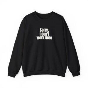 Sorry, I Don't Work Here Sweatshirt | Sarcastic Sweatshirt | Gift for Introverts - White Text - Sweatshirt
