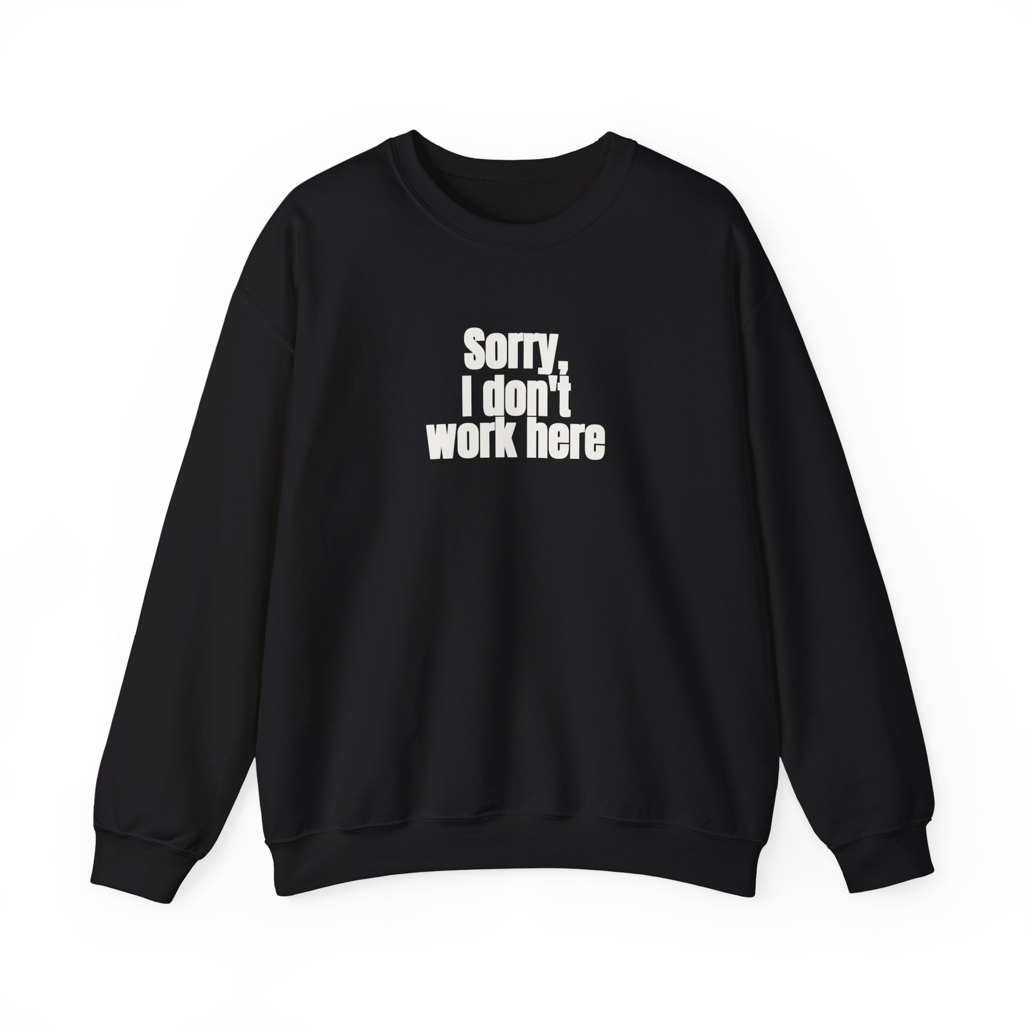 Sorry, I Don't Work Here Sweatshirt | Sarcastic Sweatshirt | Gift for Introverts - White Text - Sweatshirt