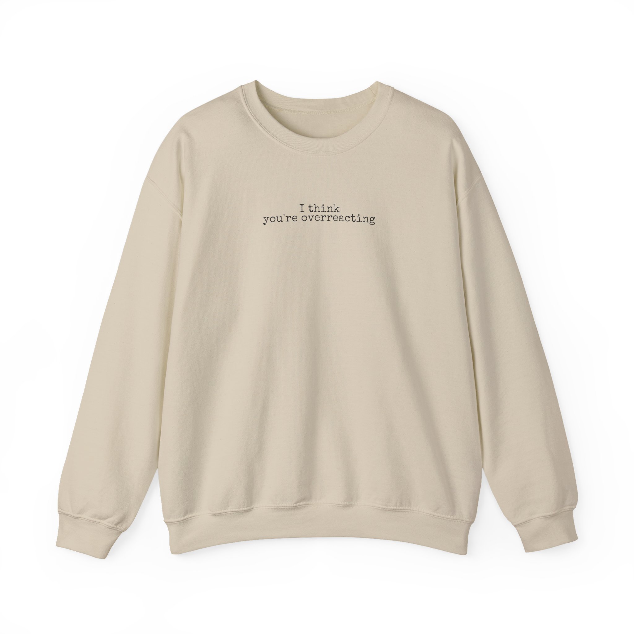 I Think You're Overreacting Sweatshirt | Sarcastic Sweatshirt | Gift for Friend - Black Text - Sweatshirt - Image 5