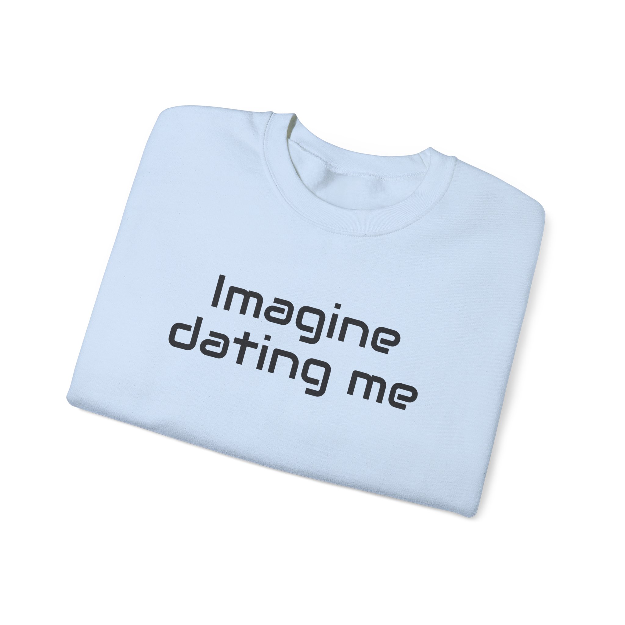 Imagine Dating Me Sweatshirt | Funny Sarcastic Sweatshirt | Gift for Gen Z - Black Text - Sweatshirt - Image 11