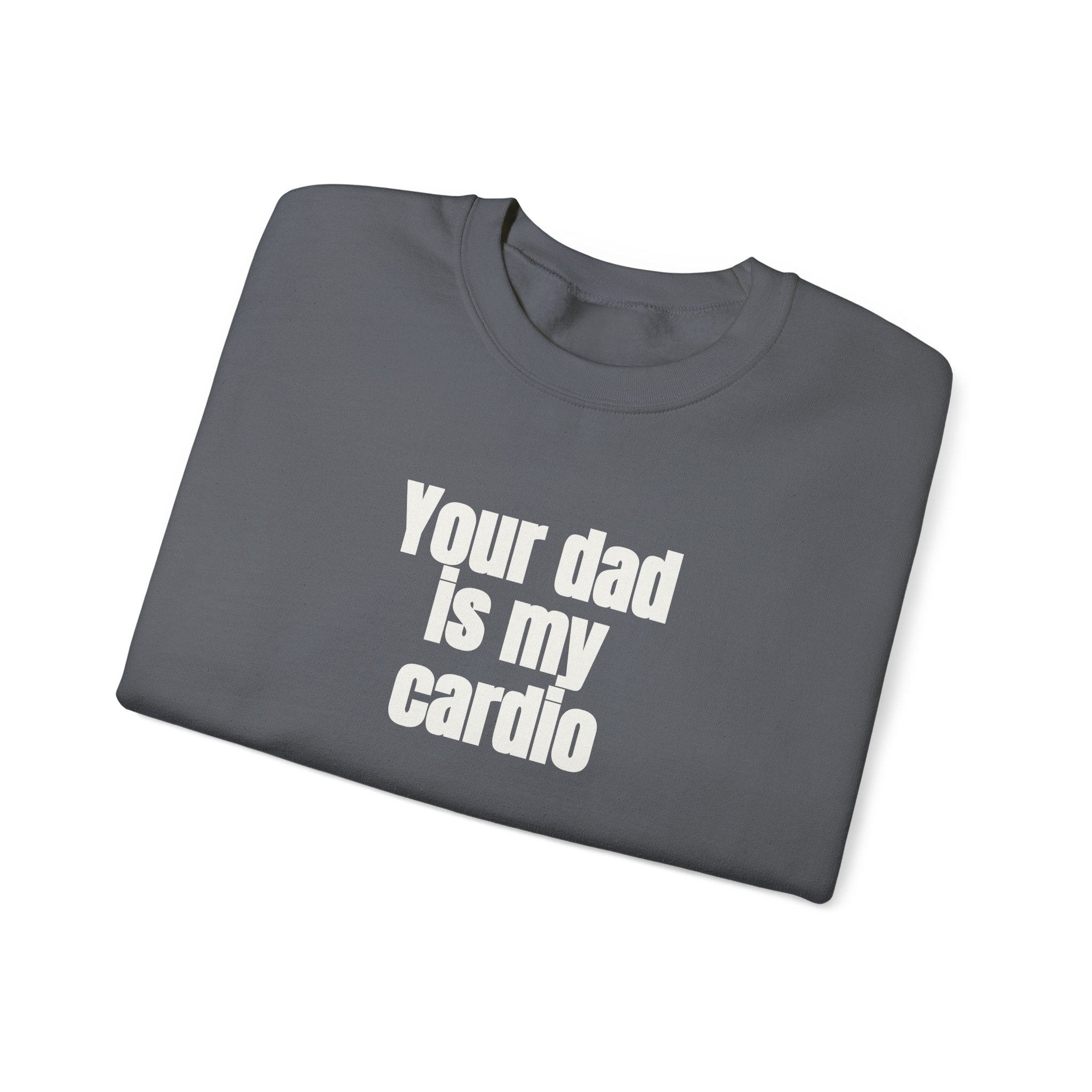Your Dad Is My Cardio Sweatshirt | Funny Sarcastic Sweatshirt | Gift for Gym Bros - White Text - Sweatshirt - Image 15