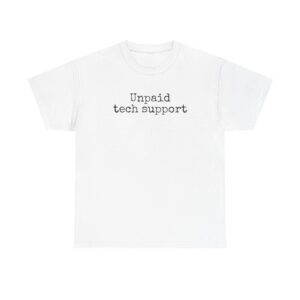 Unpaid Tech Support Shirt | Funny Sarcastic Tee | Gift for Techies - Black Text - T-Shirt
