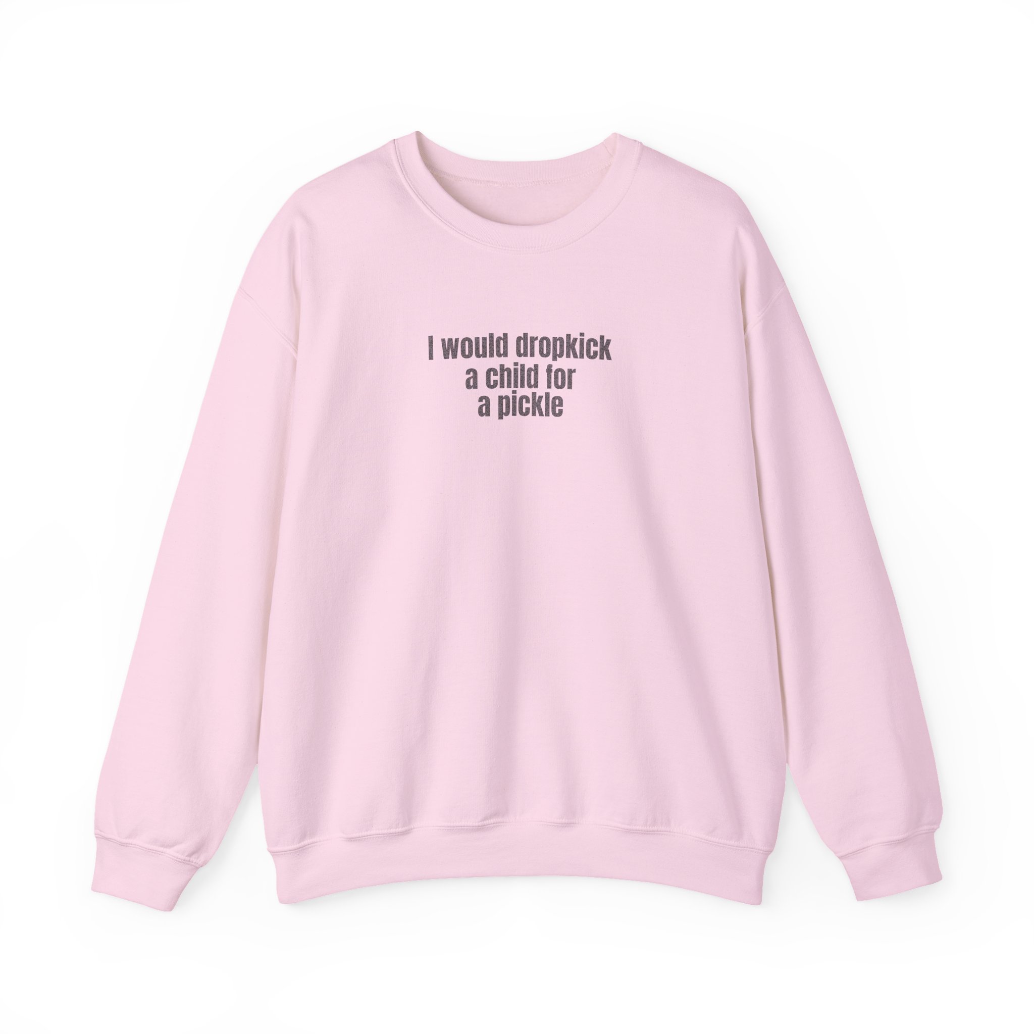 I Would Dropkick A Child For A Pickle Sweatshirt | Funny Sweatshirt | Gift For Friend - Black Text - Sweatshirt - Image 13