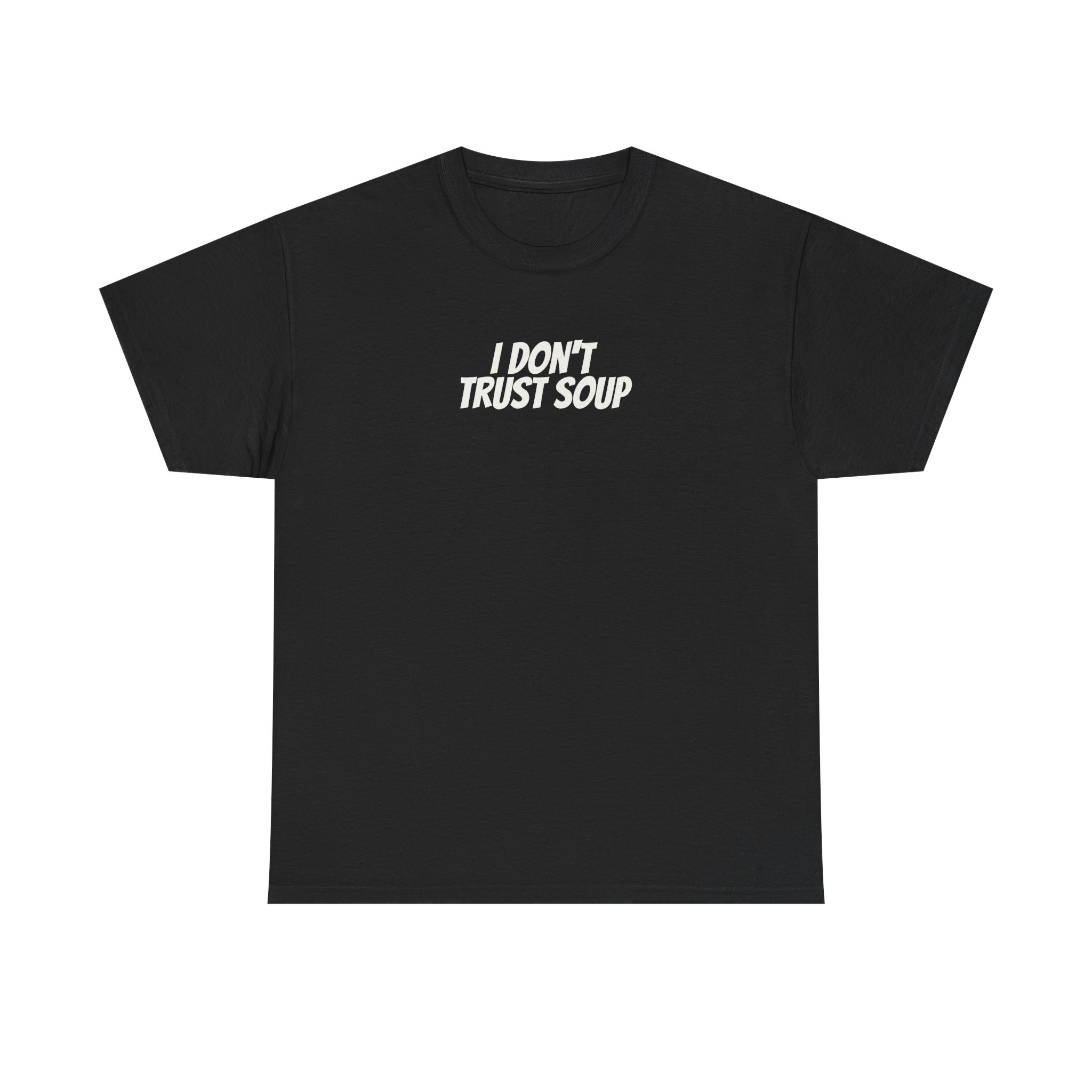 I Don't Trust Soup Shirt | Funny Sarcastic Tee | Gift for Gen Z - White Text - T-Shirt