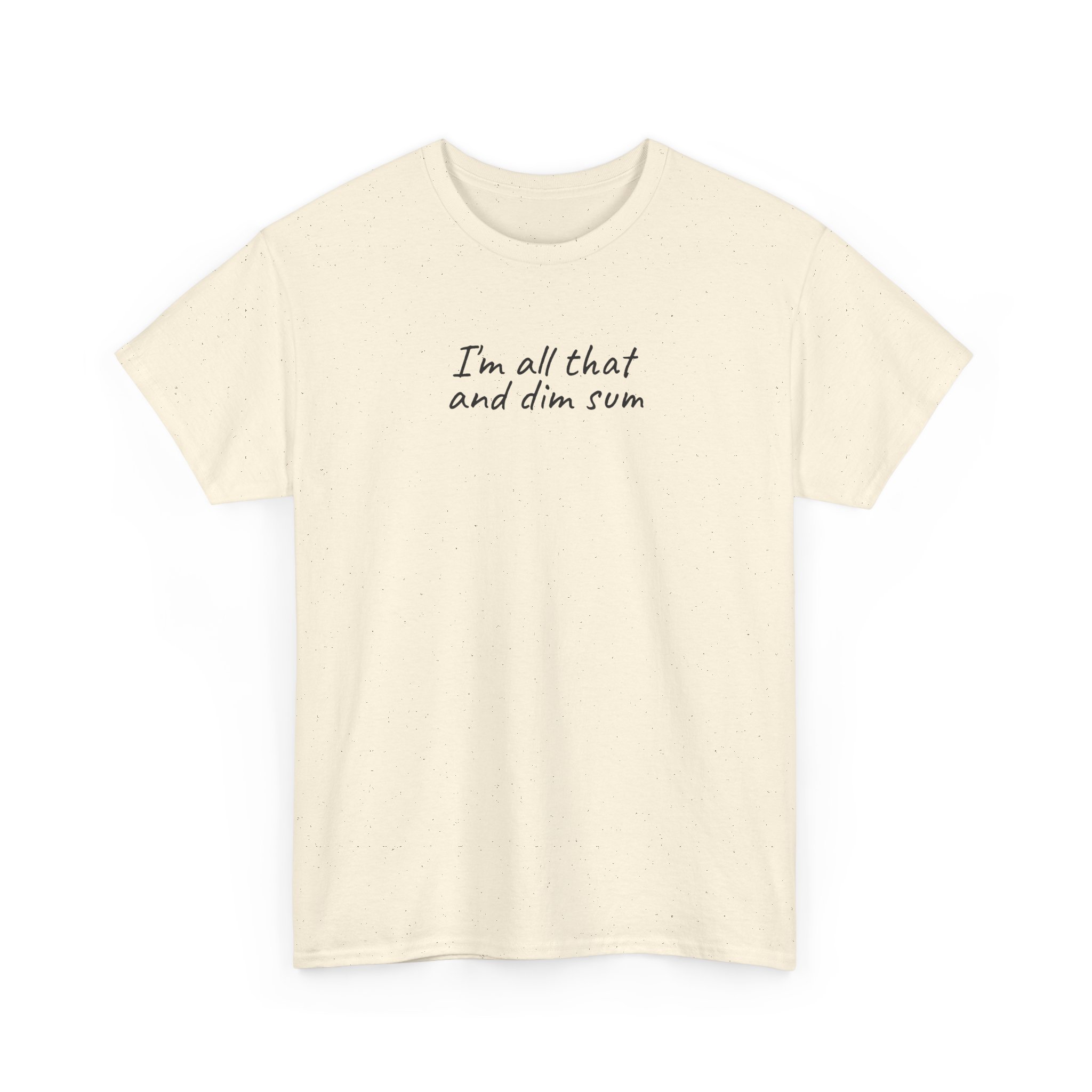 I'm All That And Dim Sum Shirt | Funny Tee | Gift for Foodie - Black Text - T-Shirt - Image 7
